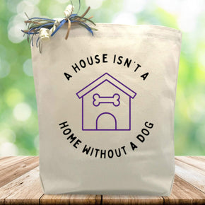A House Isn't A Home Without A Dog Gift Tote