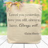 loved you yesterday, love you still, always have, always will quote printed on a canvas tote bag in black