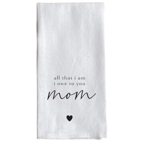 Second Nature By Hand All That I Am I Owe To You Mom Dish Towel