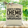 Secretly Hoping Chemo Gives Me Superpowers Gift Tote