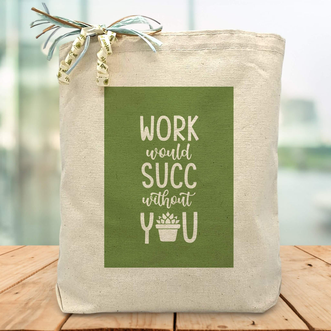 Work Would Succ Without You Gift Tote